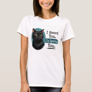 Ich habe dich gehört. Ich ignoriere dich. – Lustig T-Shirt