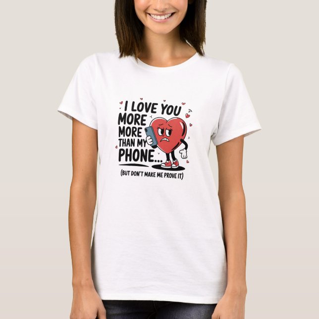 Ich habe dich mehr Liebe als mein Telefon... T-Shirt (Vorderseite)