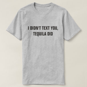 ICH HABE DICH NICHT BESCHRIEBEN, TEQUILA HAT ES GE T-Shirt