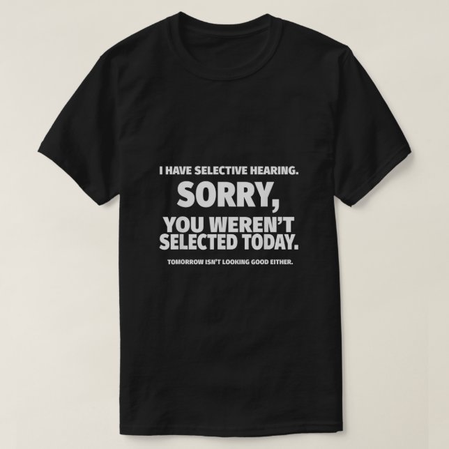 Ich habe dich selektiv Ausgewählt gehört T-Shirt (Design vorne)