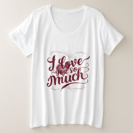 "Ich habe dich so sehr Liebe" Große Größe T-Shirt