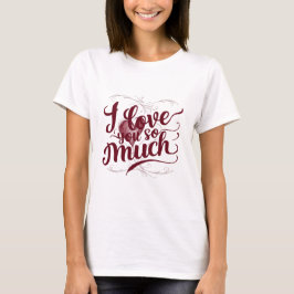 "Ich habe dich so sehr Liebe" T-Shirt