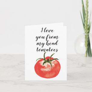 Ich habe dich von meinen KopfTomaten  Karte