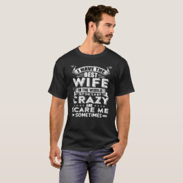 Ich habe die beste Ehefrau in der Welt, aber sie T-Shirt