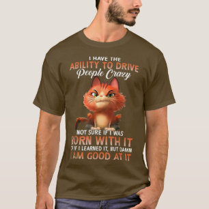 Ich habe die Fähigkeit, Leute verrückte Katze zu f T-Shirt