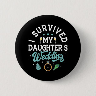 Ich habe die Hochzeit meiner Tochter überlebt T-Sh Button