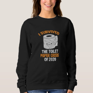 Ich habe die Krise des Toilettenpapiers von 2020 Sweatshirt