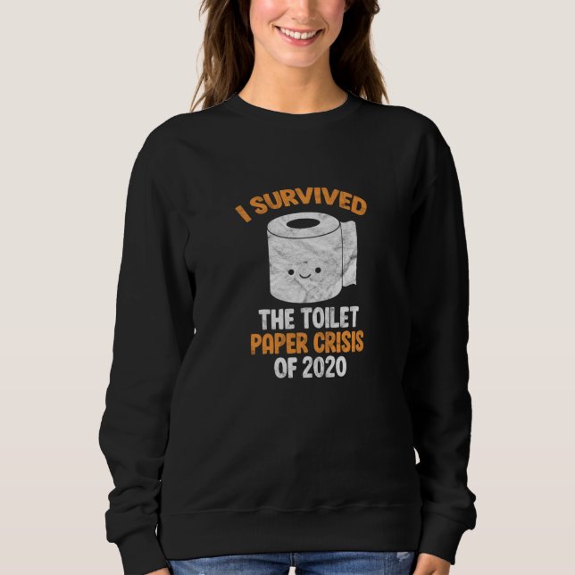 Ich habe die Krise des Toilettenpapiers von 2020 ü Sweatshirt (Vorderseite)