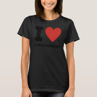 Ich habe die Liebe, Jungs zum Weinen zu bringen T-Shirt