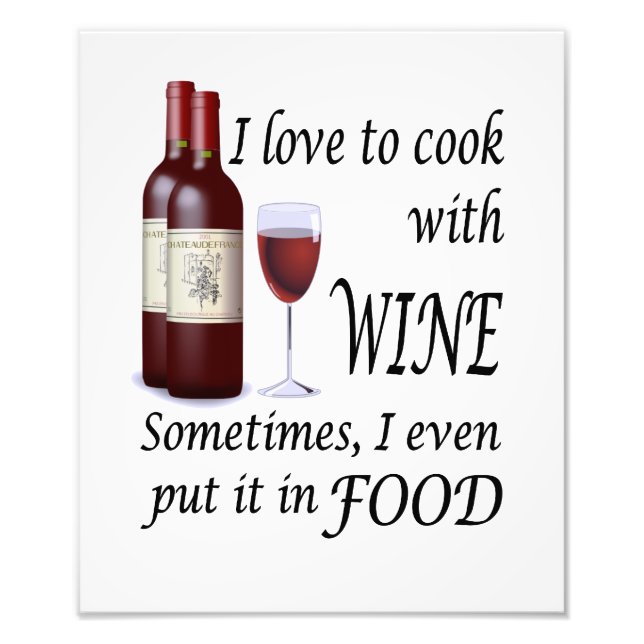 Ich habe die Liebe, mit Wein zu kochen - sogar in  Fotodruck (Vorne)