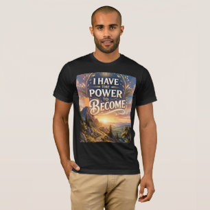 Ich habe die Macht, zu werden T-Shirt