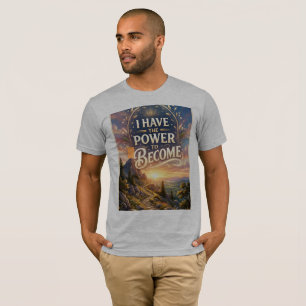 Ich habe die Macht, zu werden T-Shirt