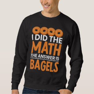 Ich habe die Mathematik Bagel ist die Antwort Brot Sweatshirt