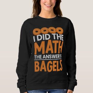 Ich habe die Mathematik Bagel ist die Antwort Brot Sweatshirt