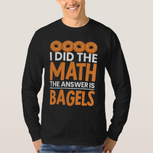 Ich habe die Mathematik Bagel ist die Antwort Brot T-Shirt