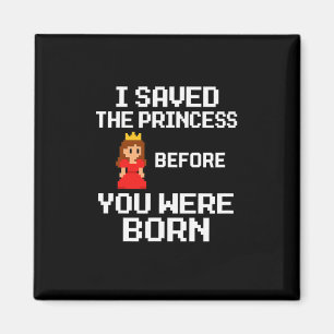 Ich habe die Prinzessin gerettet, bevor du geboren Magnet