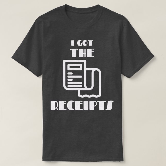 Ich habe die Quittungen Got T-Shirt (Design vorne)
