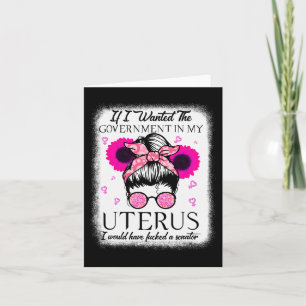 Ich habe die Regierung in meiner Uterus Pro-Wahl G Karte