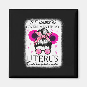 Ich habe die Regierung in meiner Uterus Pro-Wahl G Magnet