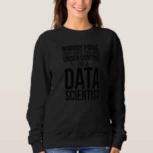Ich habe dies unter Kontrolle Data Scientist Data Sweatshirt