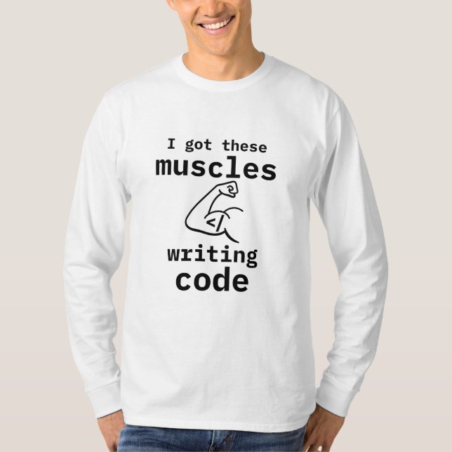 Ich habe diese Muskeln Got Code Funny Coder schrei T-Shirt (Vorderseite)