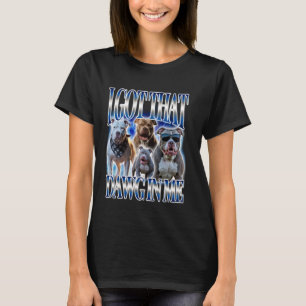 Ich habe diesen Dawg in mir Pitbull Meme Hund Zita T-Shirt