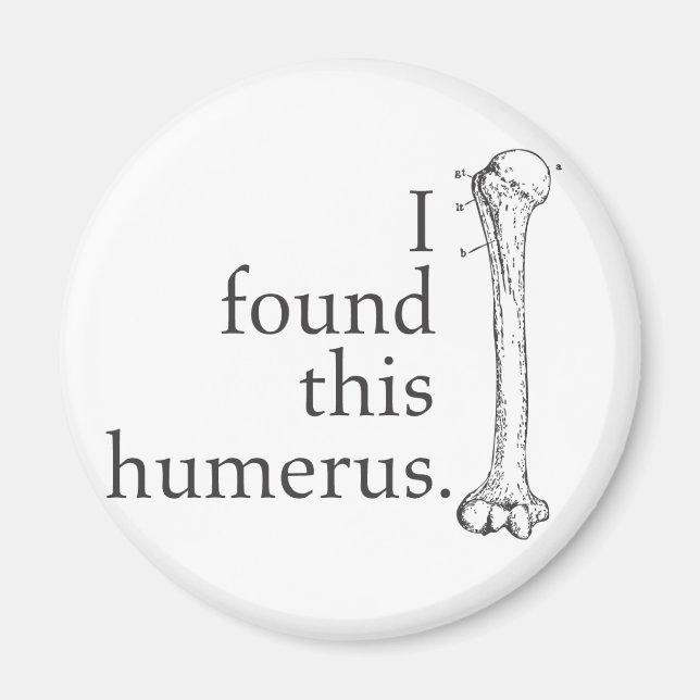 Ich habe diesen Humerus gefunden Magnet (Vorne)