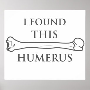 Ich habe diesen Humerus gefunden Poster