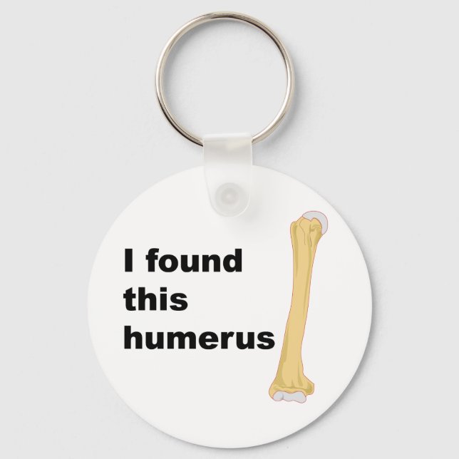 Ich habe diesen Humerus gefunden Schlüsselanhänger (Vorderseite)