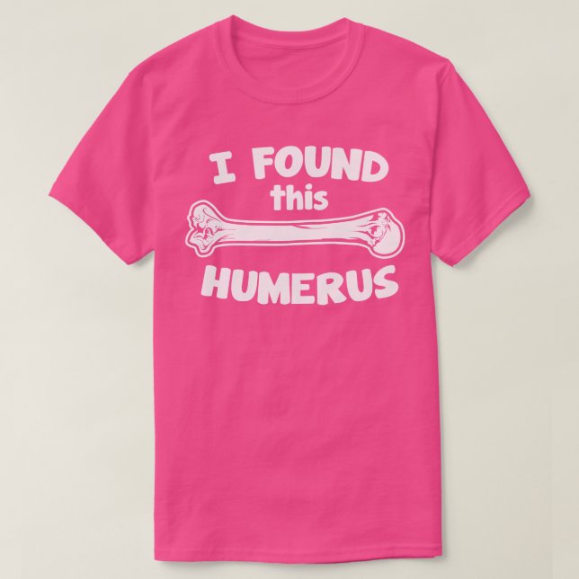 Ich habe diesen Humerus gefunden T-Shirt (Design vorne)