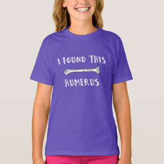 Ich habe diesen Humerus gefunden T-Shirt