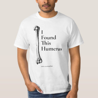 Ich habe diesen Humerus-T - Shirt gefunden