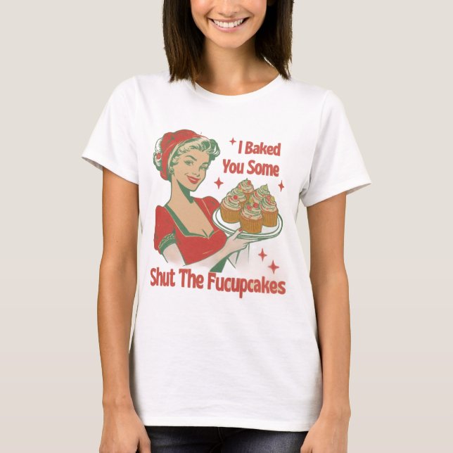 ICH HABE DIR EIN PAAR GESCHLAGEN, UM DIE FUCUPCAKE T-Shirt (Vorderseite)
