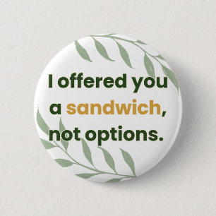 „Ich habe dir ein Sandwich angeboten, keine Auswah Button