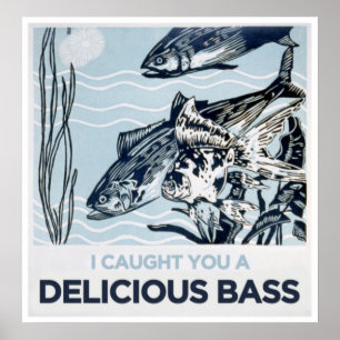 Ich habe dir einen köstlichen Bass gefangen Poster
