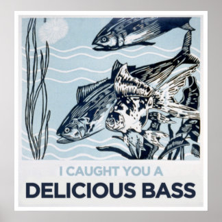 Ich habe dir einen köstlichen Bass gefangen Poster