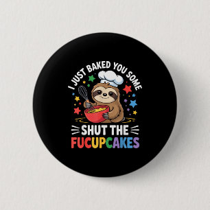 Ich habe dir gerade einige Halt-die-Klappe-Cupcake Button