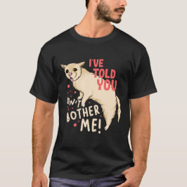 Ich habe dir gesagt, dass du mich nicht störst! T-Shirt