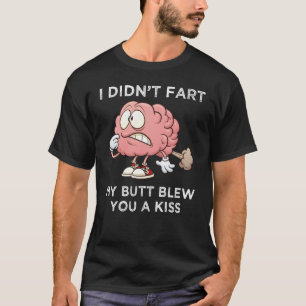 Ich habe dir meinen Hintern nicht Furz, nur einen  T-Shirt