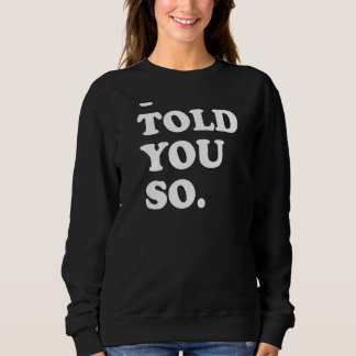 Ich habe dir nur so weißen Text zurückerzählt Sweatshirt
