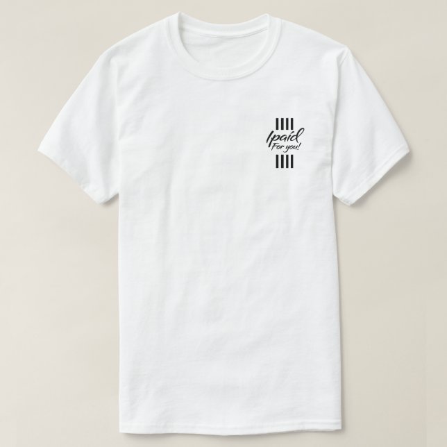 Ich habe dir T - Shirt bezahlt (Design vorne)