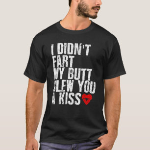 Ich habe dir von meinem Hintern nicht einen Kuss F T-Shirt