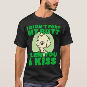 Ich habe dir von meinem Hintern nicht einen Kuss F T-Shirt