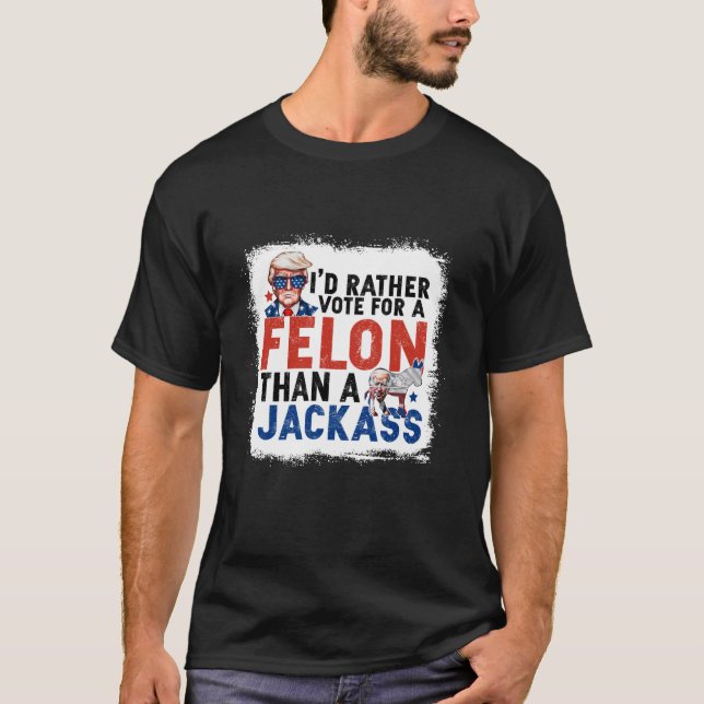 Ich habe eher für einen Felon gestimmt als für ein T-Shirt (Vorderseite)