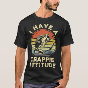 Ich habe ein Crappie-Attitude-Shirt Byb Fish Dad F T-Shirt