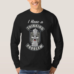 Ich habe ein Denkproblem Schachmatt King Que T-Shirt