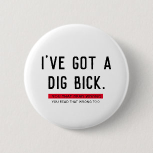 Ich habe ein Dig Bick Funny Geschenk Got Button