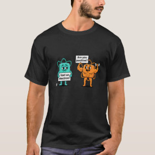 Ich habe ein Elektron verloren Bist du positiv Sci T-Shirt