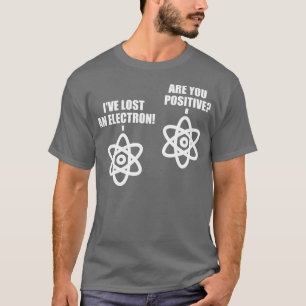 Ich habe ein Elektron verloren, sind Sie positive T-Shirt