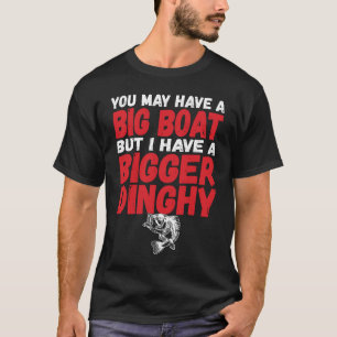 Ich habe ein größeres Dinghy Lustiger schmutziger T-Shirt